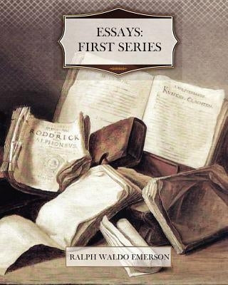 Essays: First Series by Emerson, Ralph Waldo