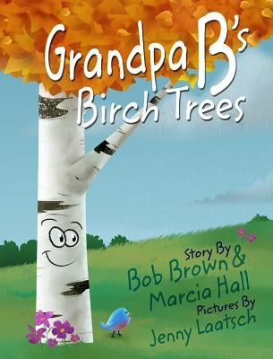Grandpa B's Birch Trees by Hall, Marcia
