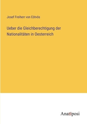 Ueber die Gleichberechtigung der Nationalitäten in Oesterreich by EÃ¶tvÃ¶s, Josef Freiherr Von