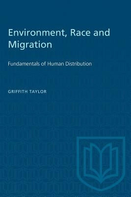 Environment, Race and Migration: Fundamentals of Human Distribution by Taylor, Griffith