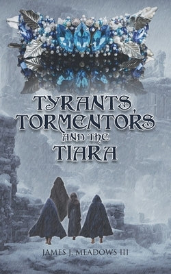 Tyrants, Tormentors and the Tiara by Meadows, James J.