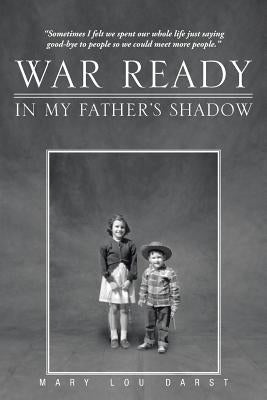 War Ready: In My Father's Shadow by Darst, Mary Lou