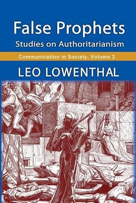 False Prophets: Studies on Authoritarianism by Lowenthal, Leo