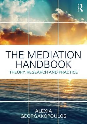 The Mediation Handbook: Research, theory, and practice by Georgakopoulos, Alexia