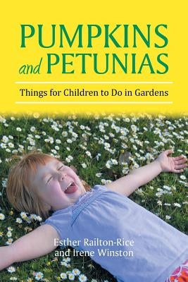 Pumpkins and Petunias: Things for Children to Do in Gardens by Railton-Rice, Esther