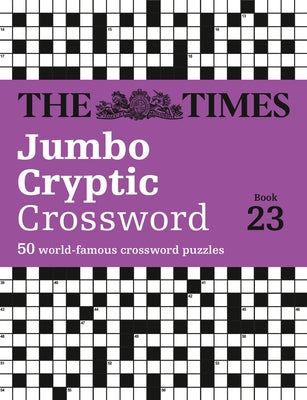 The Times Jumbo Cryptic Crossword Book 23: The World's Most Challenging Cryptic Crossword by The Times Mind Games