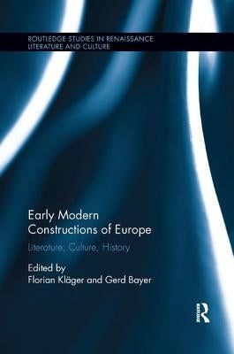Early Modern Constructions of Europe: Literature, Culture, History by KlÃ¤ger, Florian