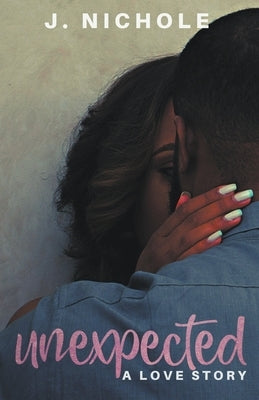 Unexpected: A Love Story by Nichole, J.