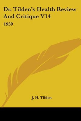 Dr. Tilden's Health Review And Critique V14: 1939 by Tilden, J. H.