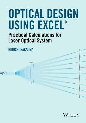 Optical Design Using Excel: Practical Calculations for Laser Optical Systems by Nakajima, Hiroshi