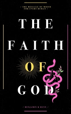 The Faith Of God: The Message Of Mirth For Every Human by Dunn, Benjamin