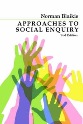 Approaches to Social Enquiry: Advancing Knowledge by Blaikie, Norman