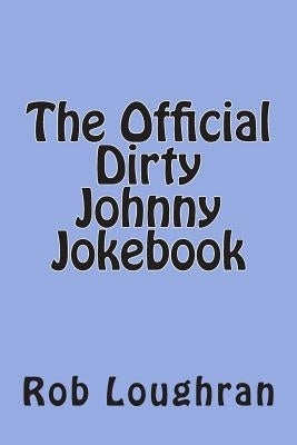 The Official Dirty Johnny Jokebook by Loughran, Rob