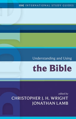 Understanding and Using the Bible by Wright, Christopher J. H.