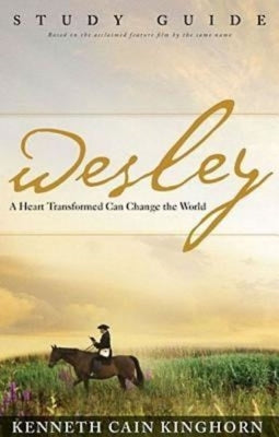 Wesley: A Heart Transformed Can Change the World Study Guide by Kinghorn, Kenneth C.