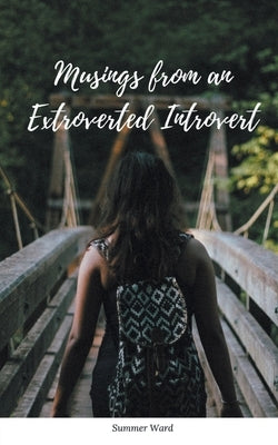 Musings from an Extroverted Introvert by Ward, Summer