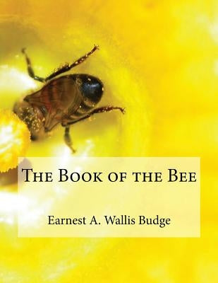The Book of the Bee by Budge, Earnest a. Wallis