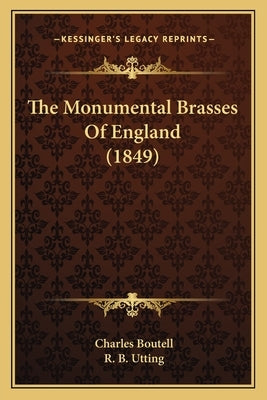 The Monumental Brasses Of England (1849) by Boutell, Charles