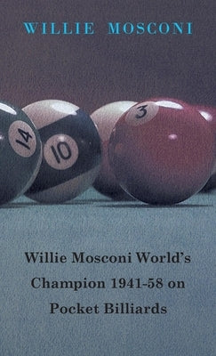 Willie Mosconi World's Champion 1941-58 on Pocket Billiards by Mosconi, Willie