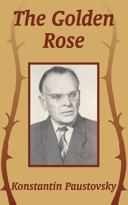 The Golden Rose by Paustovsky, Konstantin