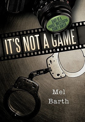 It's Not a Game: Diary of a Private Investigator/Bounty Hunter by Barth, Mel
