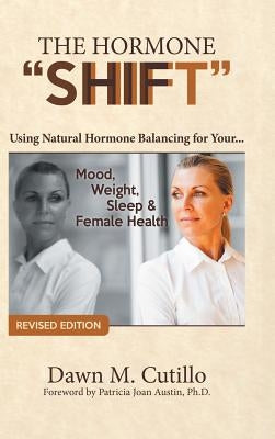 The Hormone "Shift": Using Natural Hormone Balancing for Your... Mood, Weight, Sleep & Female Health by Cutillo, Dawn M.