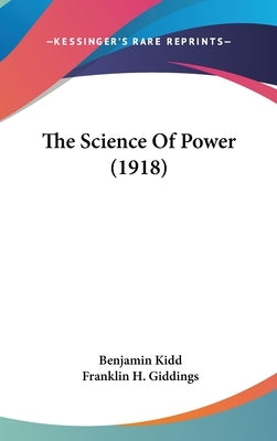 The Science Of Power (1918) by Kidd, Benjamin
