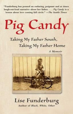 Pig Candy: Taking My Father South, Taking My Father Home by Funderburg, Lise