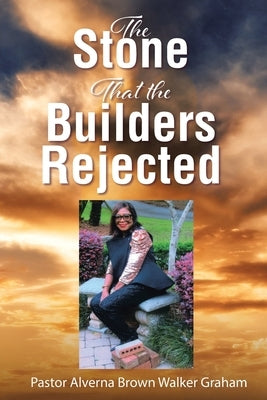 The Stone that the Builders Rejected by Brown Walker Graham, Pastor Alverna