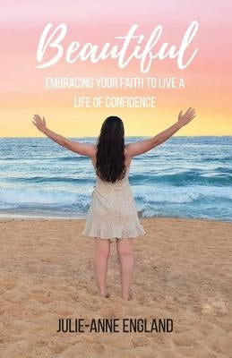 Beautiful: Embracing your faith to live a life of confidence by England, Julie-Anne