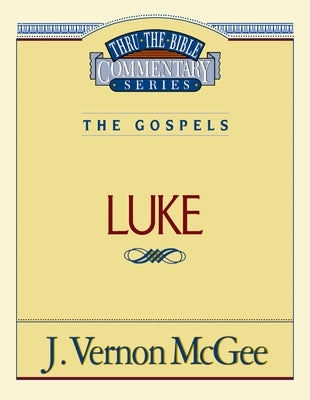 Thru the Bible Vol. 37: The Gospels (Luke): 37 by McGee, J. Vernon