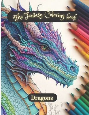 The fantasy coloring book; Dragons: relax and coloring dragons by Beltran, Oscar