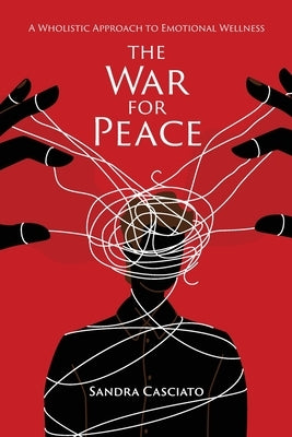 The War for Peace: A Wholistic Approach to Emotional Wellness by Casciato, Sandra