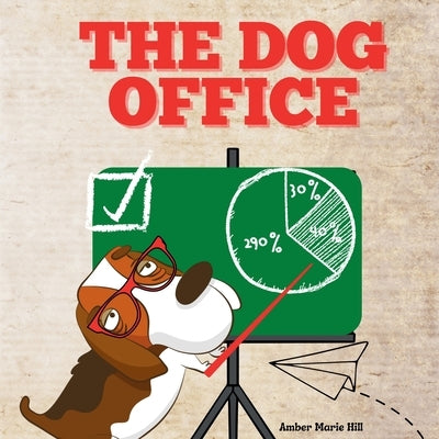 The Dog Office: A Comical Picture Book For Adults About Working In An Office by Hill, Amber M.