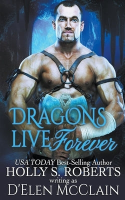 Dragons Live Forever by Roberts, Holly S.