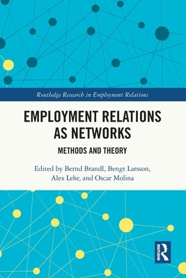 Employment Relations as Networks: Methods and Theory by Brandl, Bernd