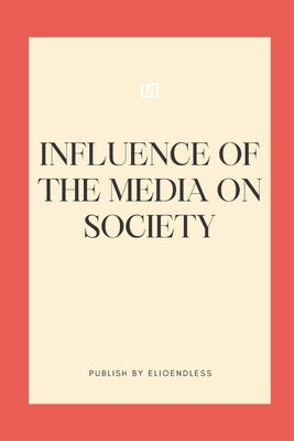Influence of the Media on Society by Endless, Elio