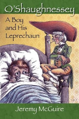 O'Shaughnessey: Boy and His Leprechaun by McGuire, Jeremy
