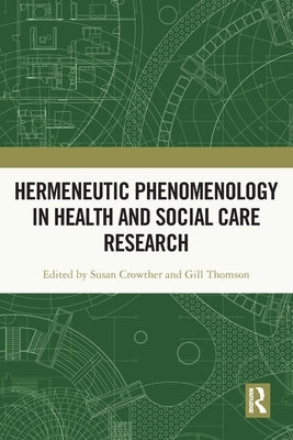 Hermeneutic Phenomenology in Health and Social Care Research by Crowther, Susan