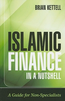 Islamic Finance in a Nutshell: A Guide for Non-Specialists by Kettell, Brian
