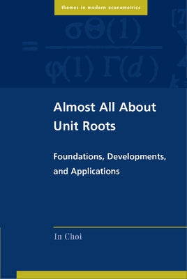 Almost All about Unit Roots: Foundations, Developments, and Applications by Choi, In