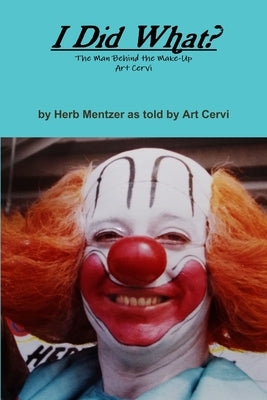 I Did What? by Mentzer, Herb