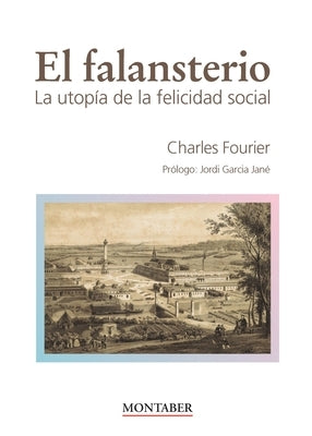 El falansterio: La utopía de la felicidad social by Fourier, Charles