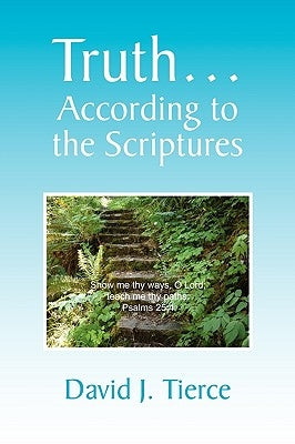 Truth. According to the Scriptures by Tierce, David J.