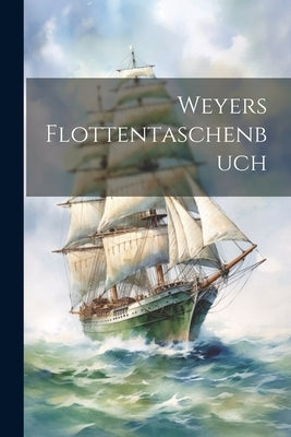 Weyers Flottentaschenbuch by Anonymous