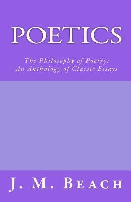 Poetics: The Philosophy of Poetry: An Anthology of Classic Essays by Beach, J. M.