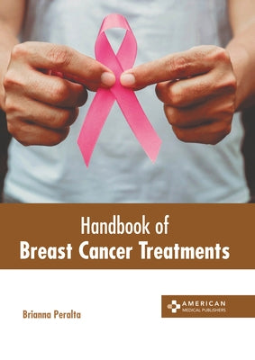 Handbook of Breast Cancer Treatments by Peralta, Brianna