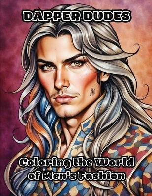Dapper Dudes: Coloring the World of Men's Fashion by Colorzen