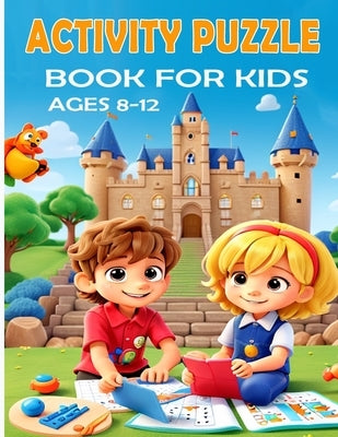 Activity Puzzle book for kids ages 8-12: The Fun Way to Learn - Activity book for 8-12 years old by King, Zoubir