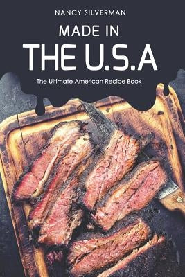 Made in the U.S.A: The Ultimate American Recipe Book by Silverman, Nancy